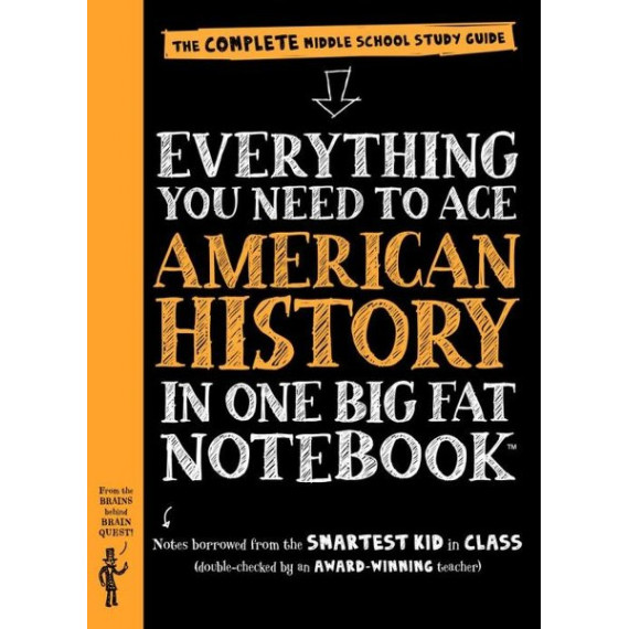 The Complete Middle School Study Guide: Everything You Need to Ace American History in One Big Fat Notebook