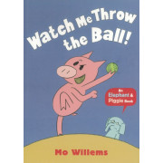 Watch Me Throw the Ball!: An Elephant and Piggie Book