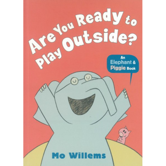 Are You Ready to Play Outside?: An Elephant and Piggie Book