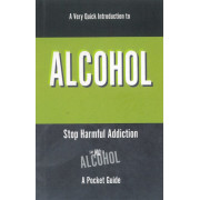 A Very Quick Introduction to Alcohol (Stop Harmful Addiction A Pocket Guide)