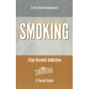 A Very Quick Introduction to Smoking (Stop Harmful Addiction A Pocket Guide)