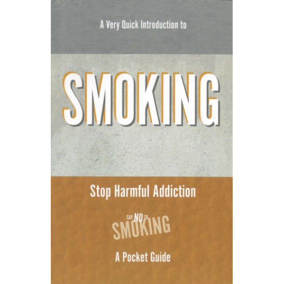 A Very Quick Introduction to Smoking (Stop Harmful Addiction A Pocket Guide)