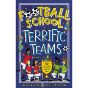 Football School: Terrific Teams - 50 True Stories of Football's Greatest Sides